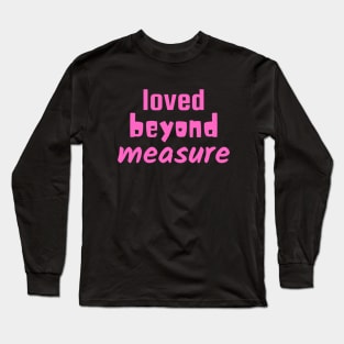 Loved Beyond Measure - Christian Long Sleeve T-Shirt
